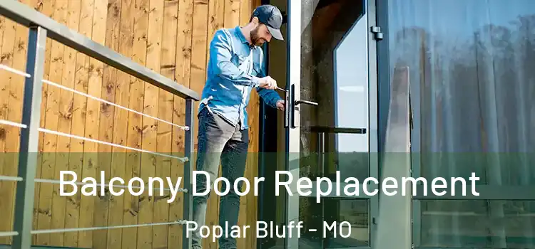  Balcony Door Replacement Poplar Bluff - MO