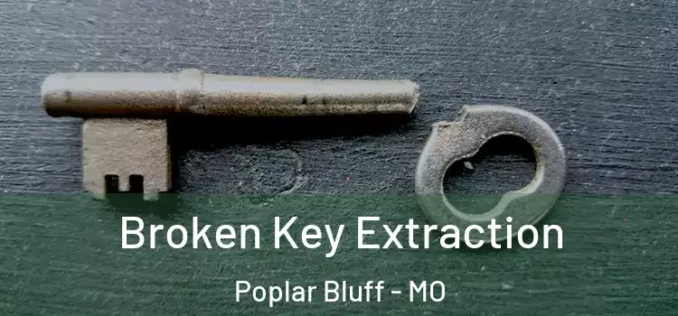  Broken Key Extraction Poplar Bluff - MO