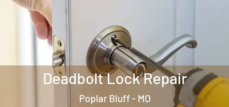  Deadbolt Lock Repair Poplar Bluff - MO