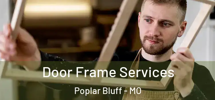  Door Frame Services Poplar Bluff - MO