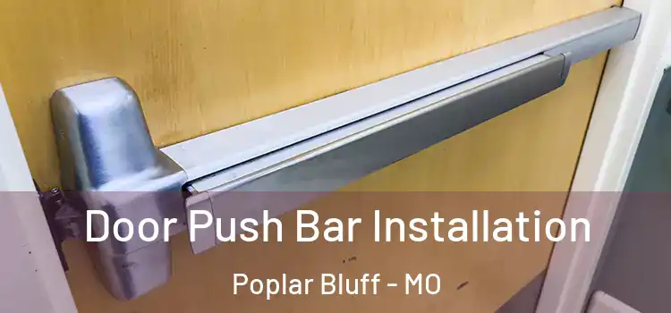  Door Push Bar Installation Poplar Bluff - MO