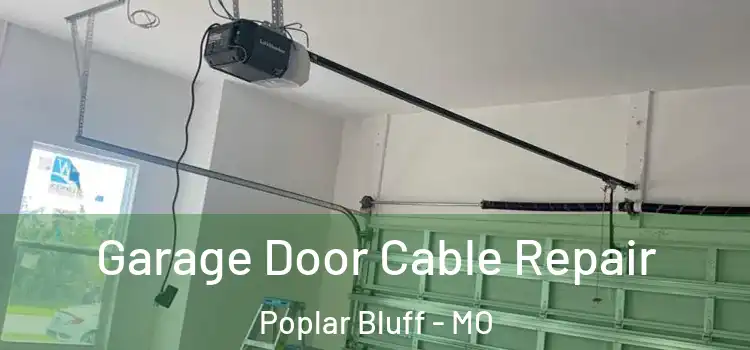  Garage Door Cable Repair Poplar Bluff - MO