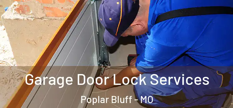  Garage Door Lock Services Poplar Bluff - MO