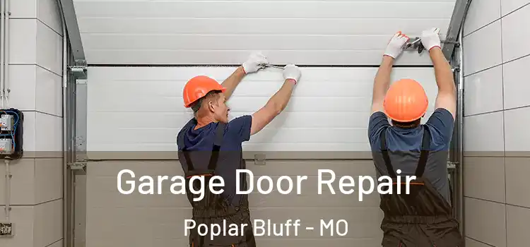  Garage Door Repair Poplar Bluff - MO