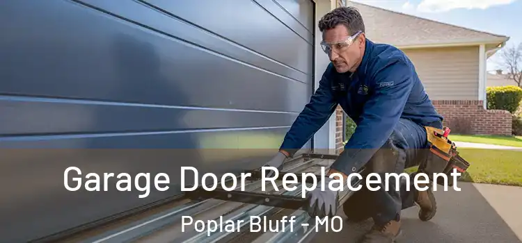  Garage Door Replacement Poplar Bluff - MO