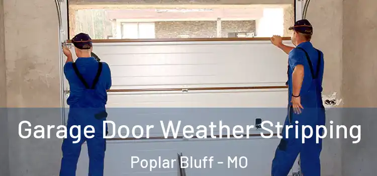  Garage Door Weather Stripping Poplar Bluff - MO