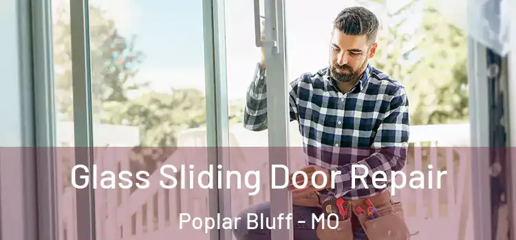  Glass Sliding Door Repair Poplar Bluff - MO
