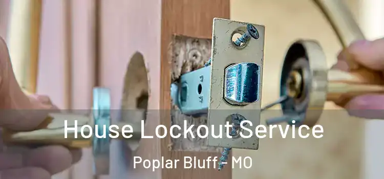  House Lockout Service Poplar Bluff - MO