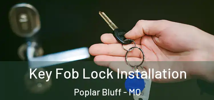  Key Fob Lock Installation Poplar Bluff - MO