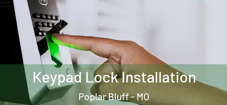  Keypad Lock Installation Poplar Bluff - MO