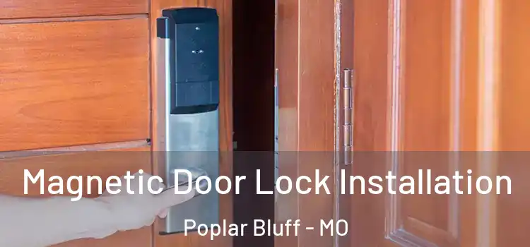  Magnetic Door Lock Installation Poplar Bluff - MO