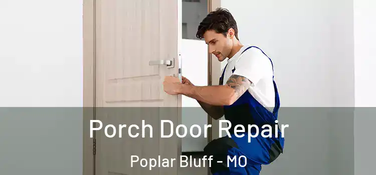  Porch Door Repair Poplar Bluff - MO