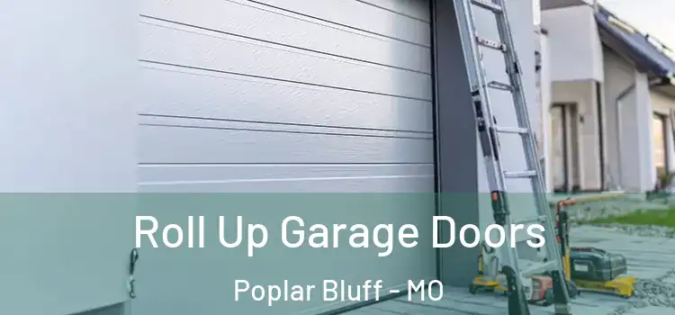  Roll Up Garage Doors Poplar Bluff - MO