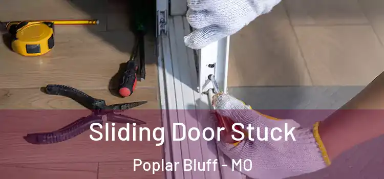  Sliding Door Stuck Poplar Bluff - MO